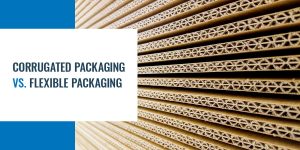 corrugated vs flexible packaging