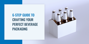6 step guide to perfect beverage packaging